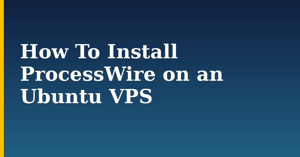 How To Install ProcessWire on an Ubuntu VPS