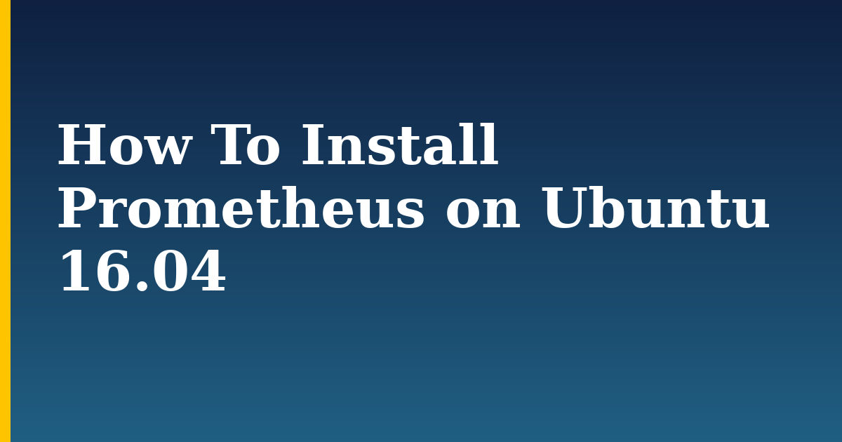 How To Install Prometheus on Ubuntu 16.04