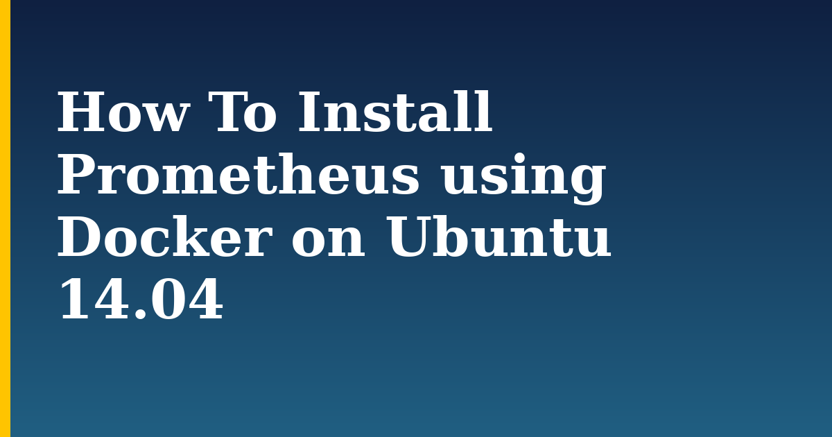 How To Install Prometheus using Docker on Ubuntu 14.04 — step-by-step Docker tutorial on Progressive Robot