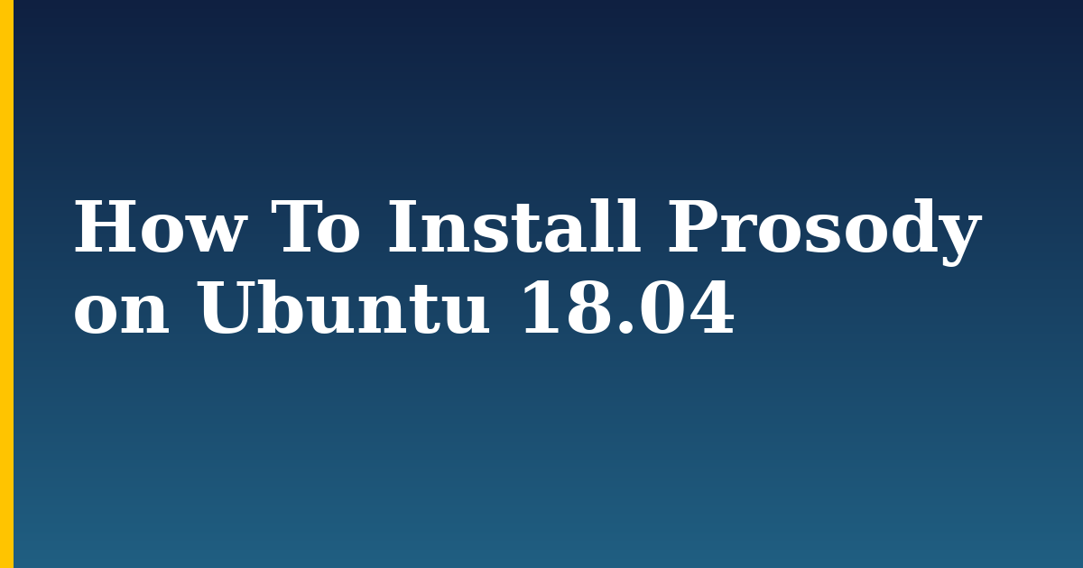 How To Install Prosody on Ubuntu 18.04 — step-by-step Linux tutorial on Progressive Robot