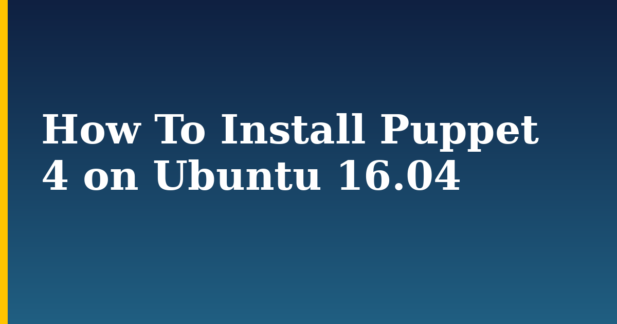 How To Install Puppet 4 on Ubuntu 16.04
