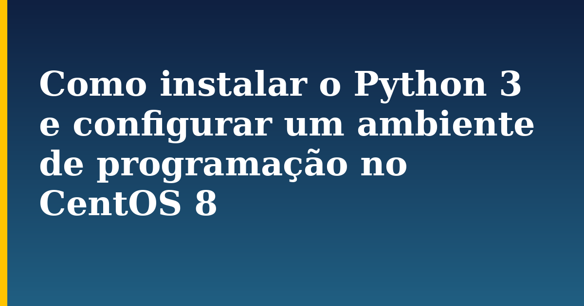 Como instalar o Python 3 e configurar um ambiente de programação no CentOS 8