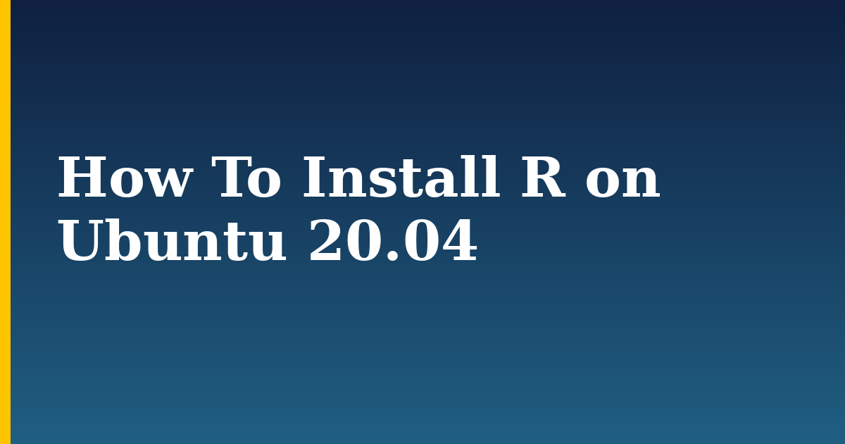 How To Install R on Ubuntu 20.04 — step-by-step Linux tutorial on Progressive Robot