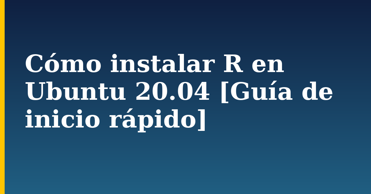 Cómo instalar R en Ubuntu 20.04 [Guía de inicio rápido]