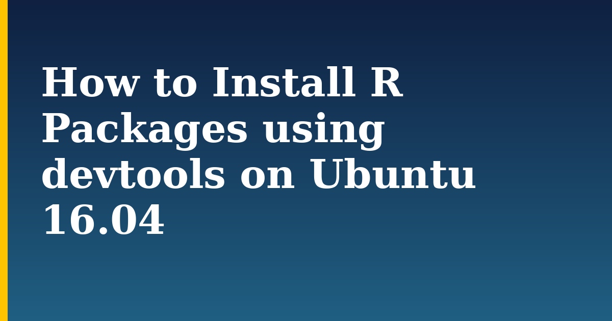 How to Install R Packages using devtools on Ubuntu 16.04