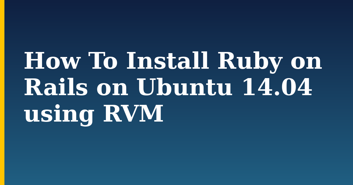 How To Install Ruby on Rails on Ubuntu 14.04 using RVM — step-by-step Linux tutorial on Progressive Robot