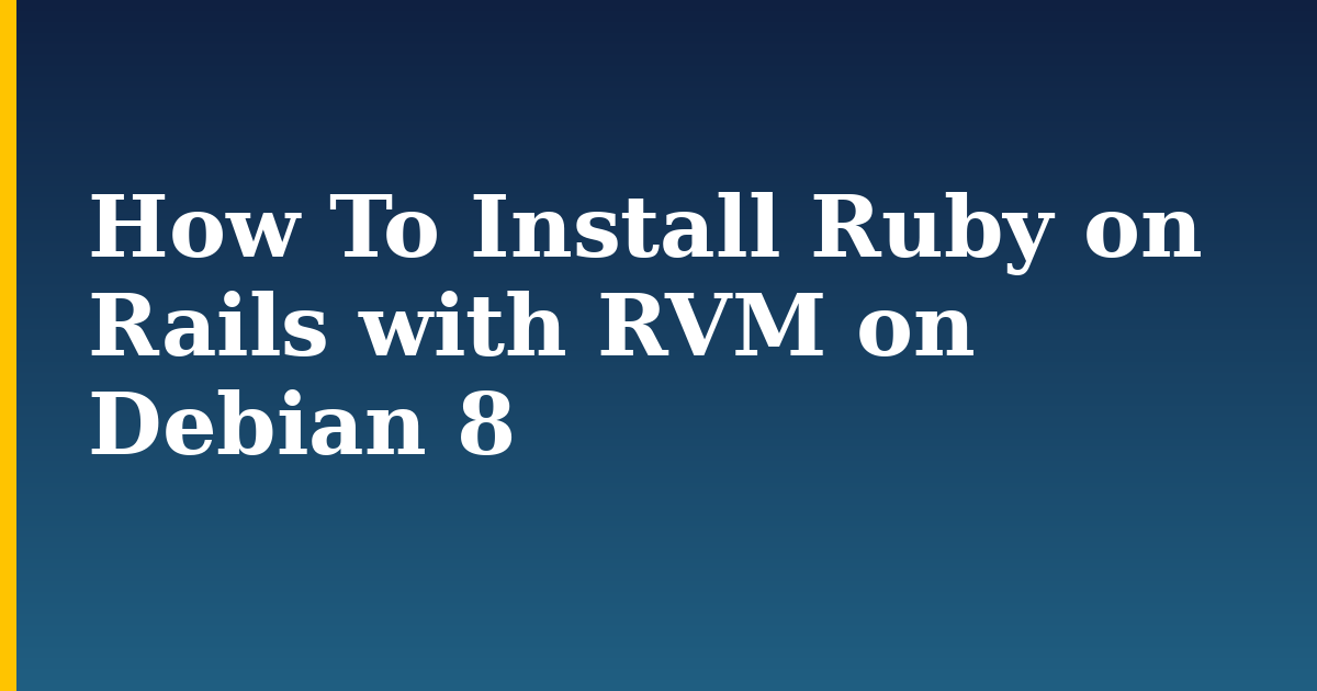 How To Install Ruby on Rails with RVM on Debian 8 — step-by-step Linux tutorial on Progressive Robot