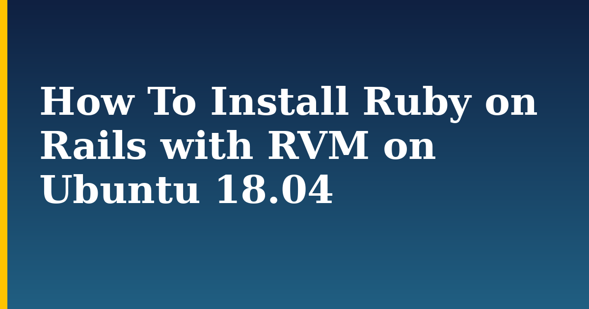 How To Install Ruby on Rails with RVM on Ubuntu 18.04 — step-by-step Linux tutorial on Progressive Robot