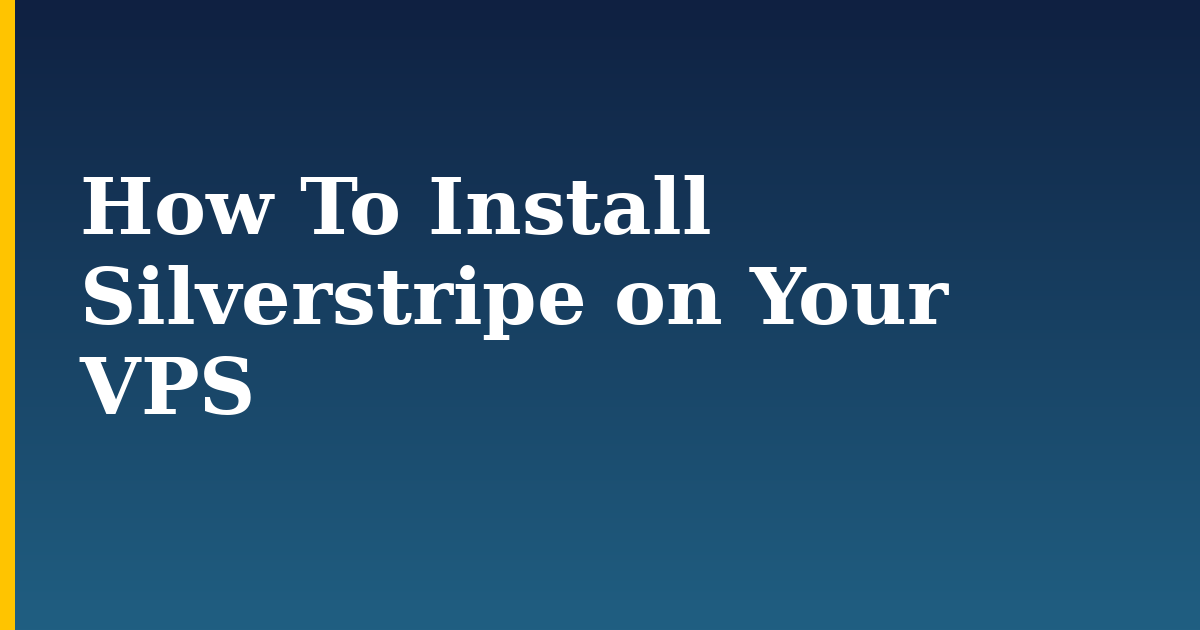 How To Install Silverstripe on Your VPS — step-by-step Linux tutorial on Progressive Robot