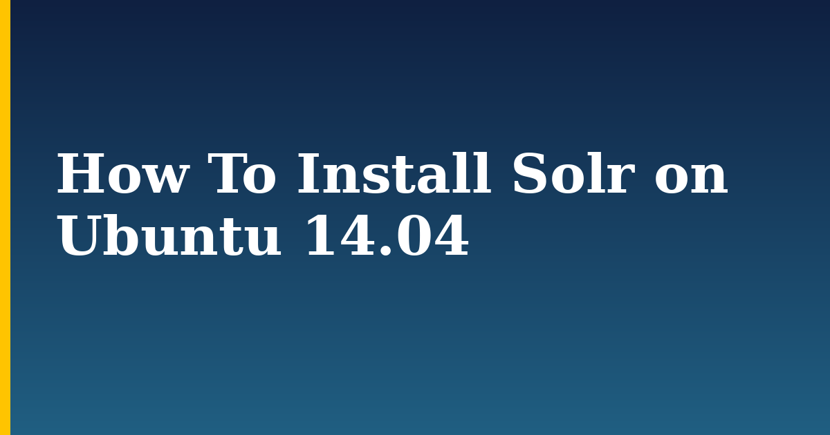 How To Install Solr on Ubuntu 14.04 — step-by-step Linux tutorial on Progressive Robot
