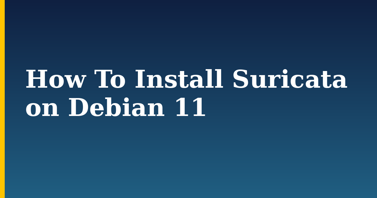 How To Install Suricata on Debian 11 — step-by-step Linux tutorial on Progressive Robot