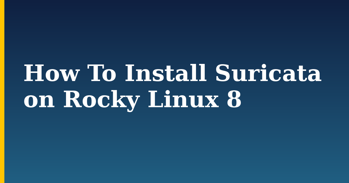 How To Install Suricata on Rocky Linux 8 — step-by-step Linux tutorial on Progressive Robot