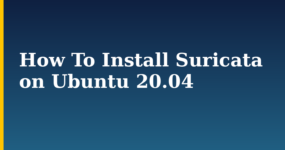 How To Install Suricata on Ubuntu 20.04