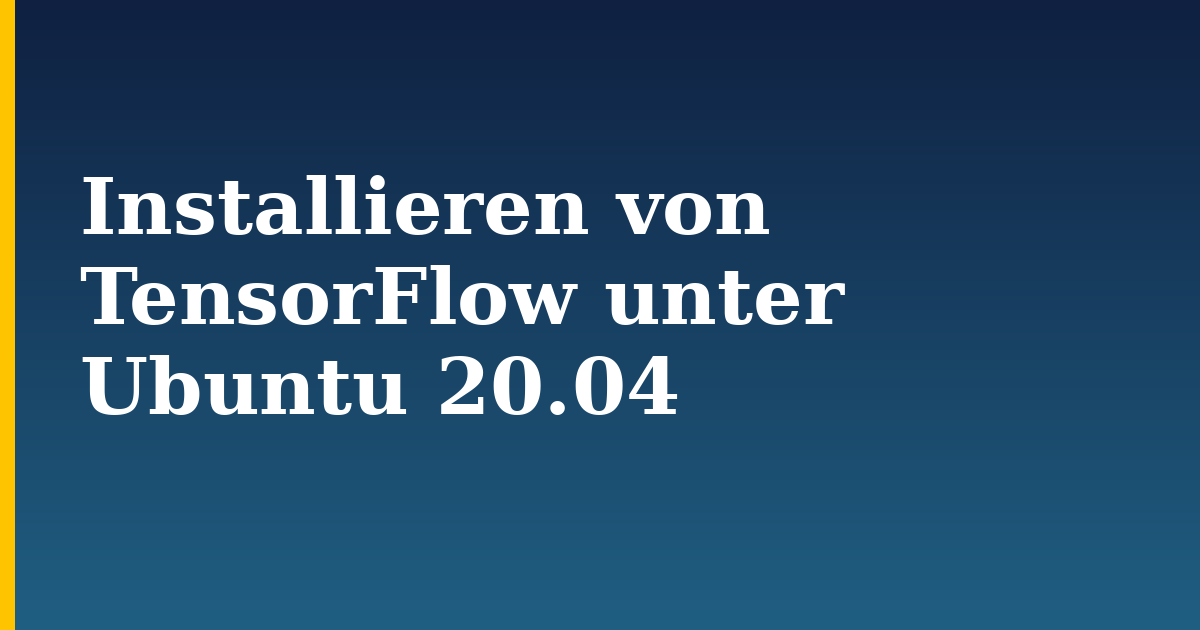 Installieren von TensorFlow unter Ubuntu 20.04 — step-by-step AI And Machine Learning tutorial on Progressive Robot