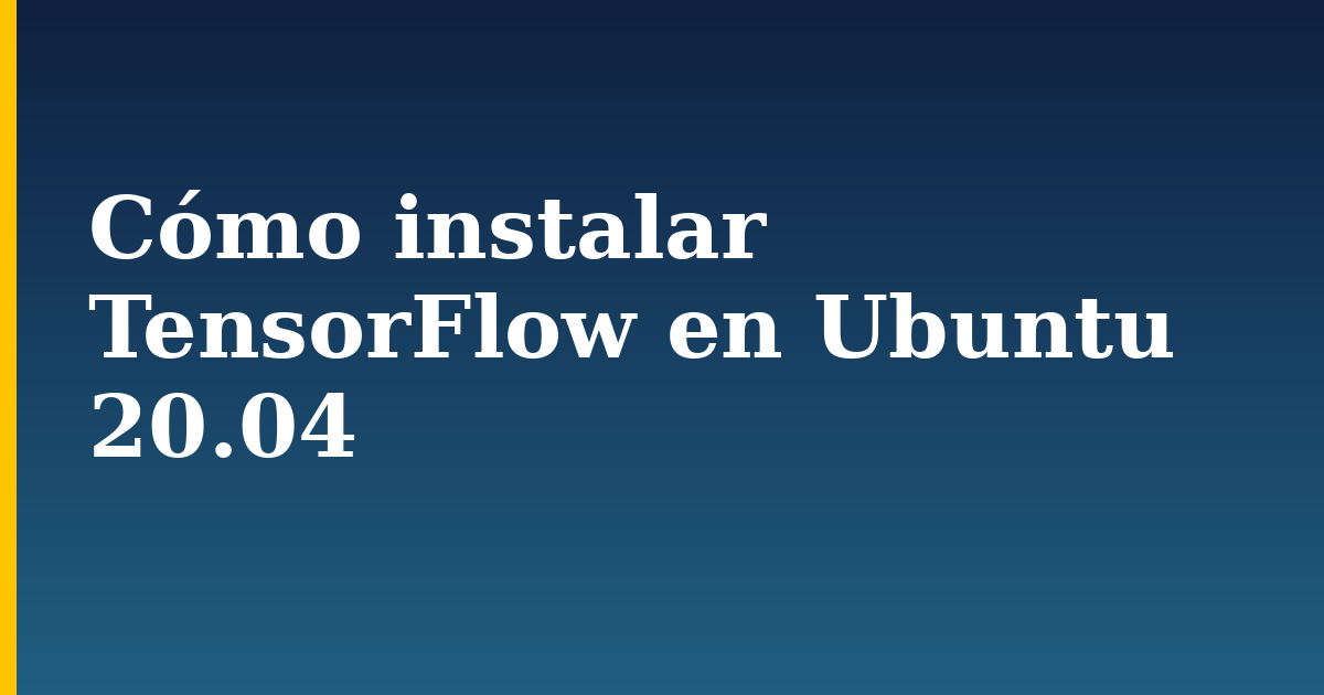 Cómo instalar TensorFlow en Ubuntu 20.04 — step-by-step AI And Machine Learning tutorial on Progressive Robot