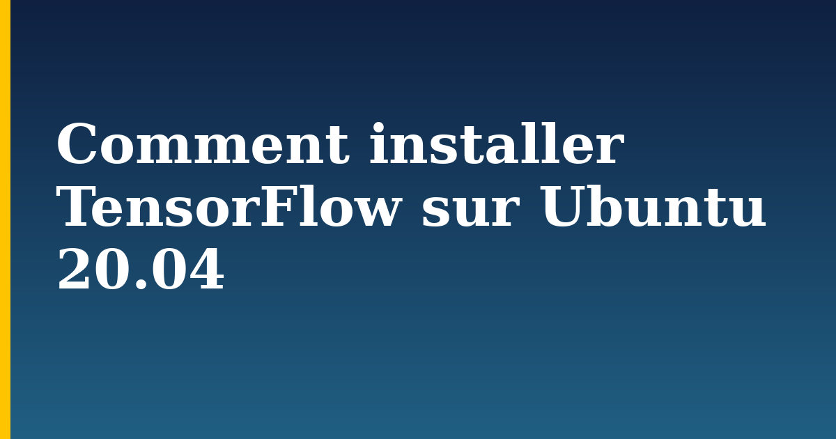 Comment installer TensorFlow sur Ubuntu 20.04 — step-by-step AI And Machine Learning tutorial on Progressive Robot