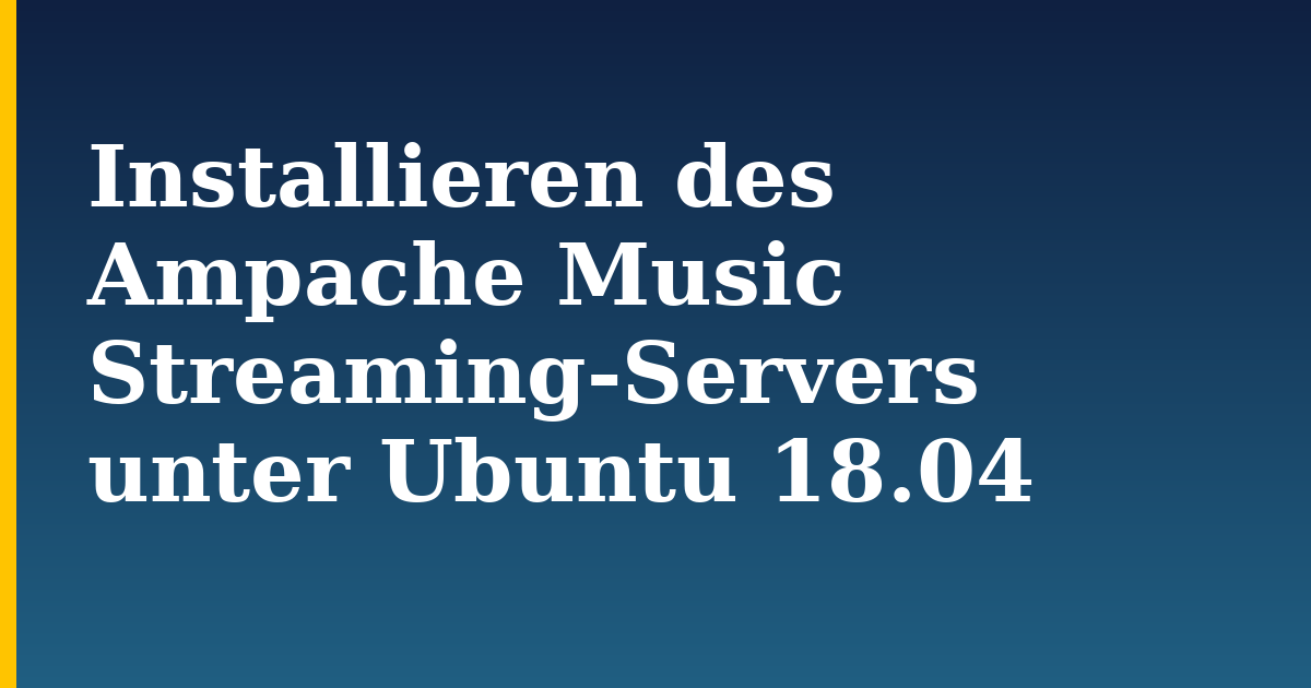 Installieren des Ampache Music Streaming-Servers unter Ubuntu 18.04 — step-by-step Linux tutorial on Progressive Robot