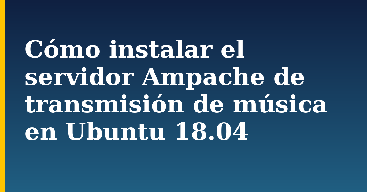 Cómo instalar el servidor Ampache de transmisión de música en Ubuntu 18.04 — step-by-step Linux tutorial on Progressive Robot