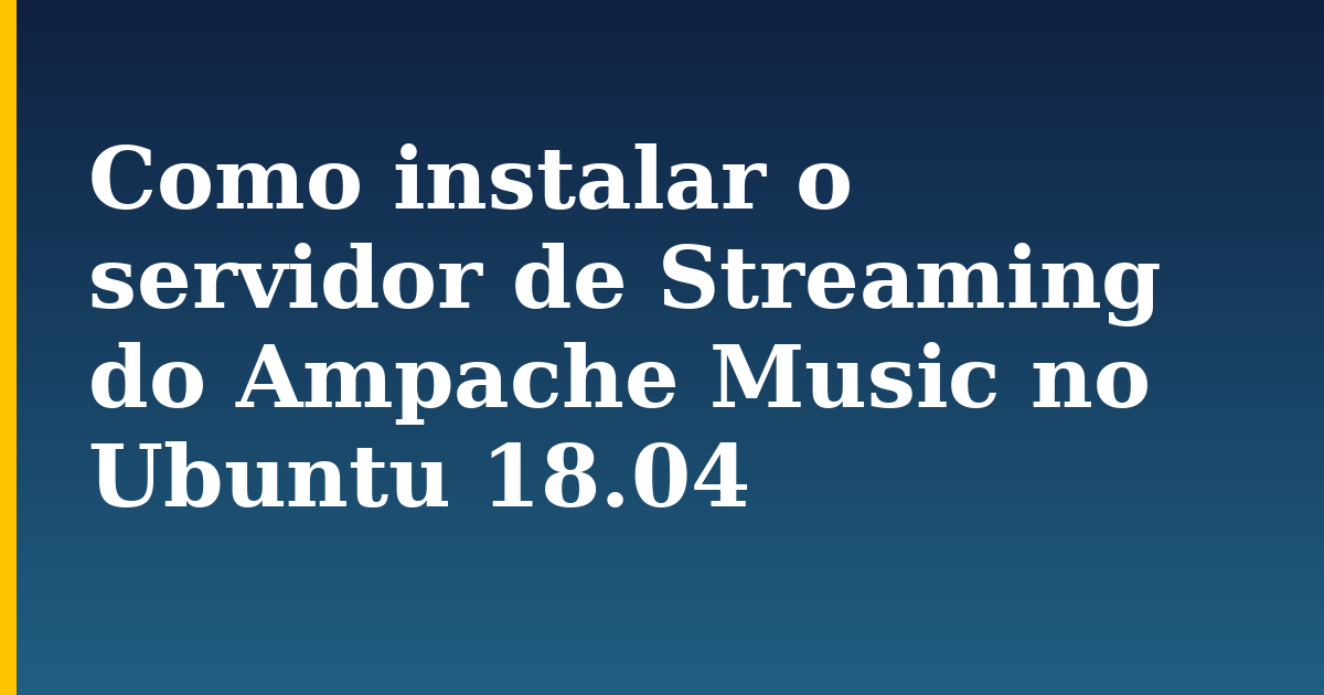 Como instalar o servidor de Streaming do Ampache Music no Ubuntu 18.04
