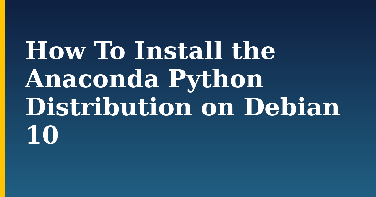 How To Install the Anaconda Python Distribution on Debian 10 — step-by-step Linux tutorial on Progressive Robot