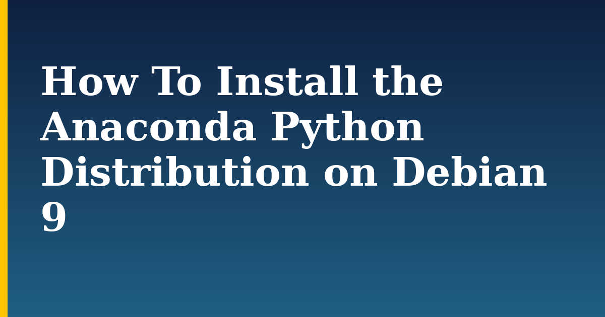 How To Install the Anaconda Python Distribution on Debian 9