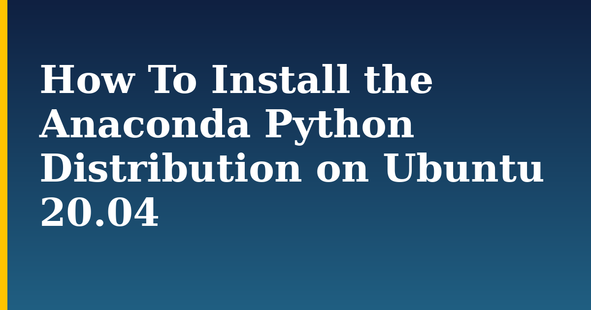 How To Install the Anaconda Python Distribution on Ubuntu 20.04 — step-by-step AI And Machine Learning tutorial on Progressive Robot