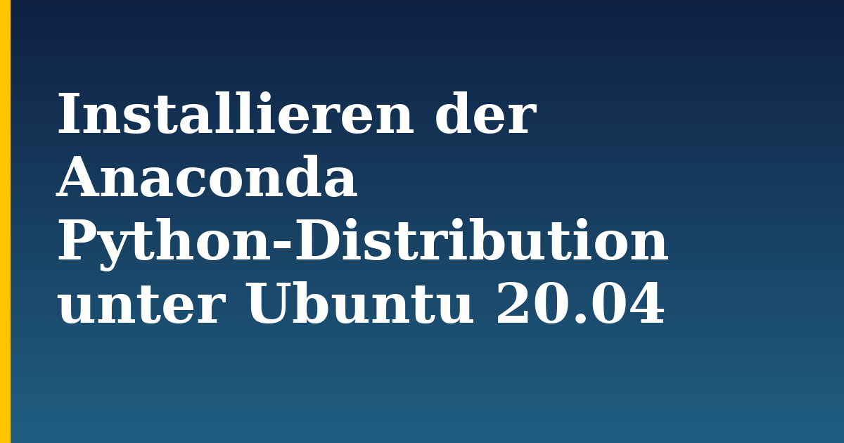 Installieren der Anaconda Python-Distribution unter Ubuntu 20.04 — step-by-step AI And Machine Learning tutorial on Progressive Robot