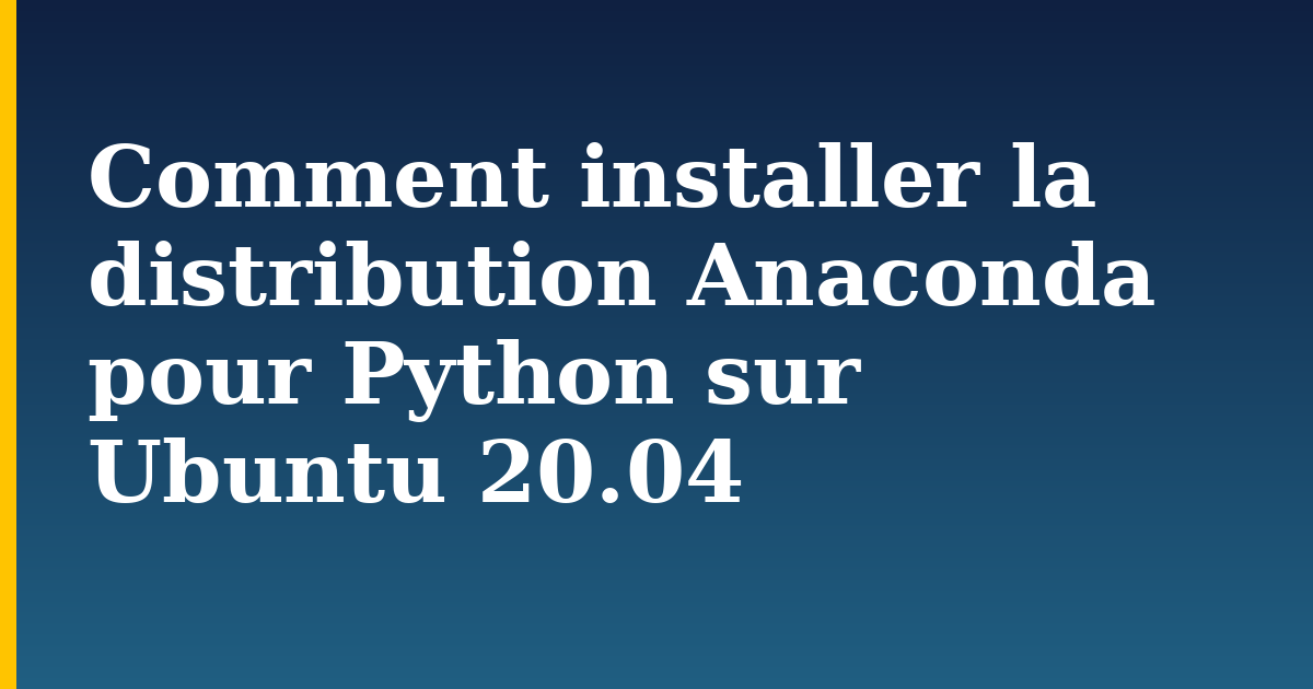 Comment installer la distribution Anaconda pour Python sur Ubuntu 20.04 — step-by-step AI And Machine Learning tutorial on Progressive Robot