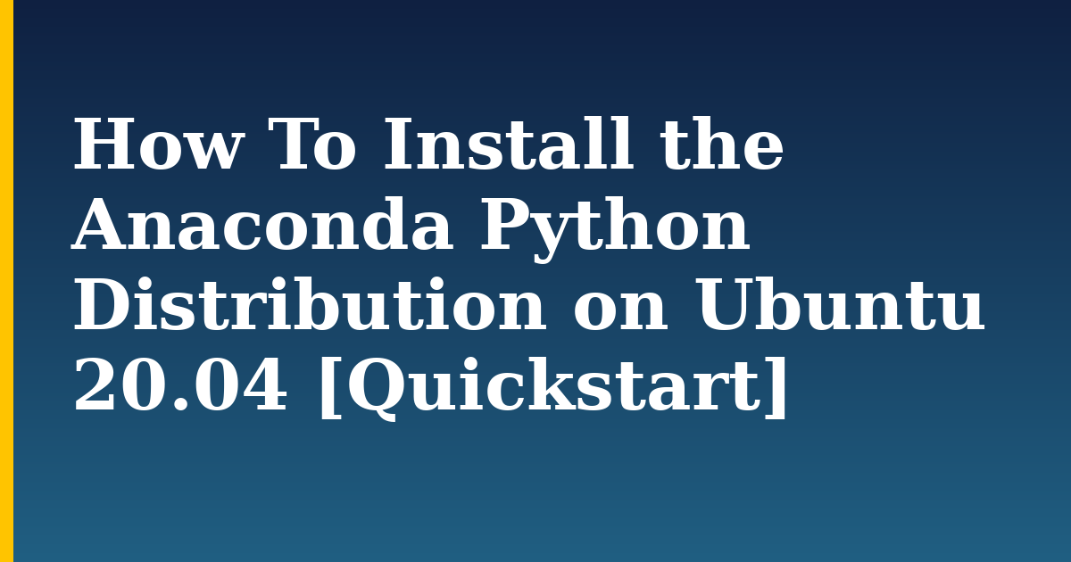 How To Install the Anaconda Python Distribution on Ubuntu 20.04 [Quickstart] — step-by-step Linux tutorial on Progressive Robot