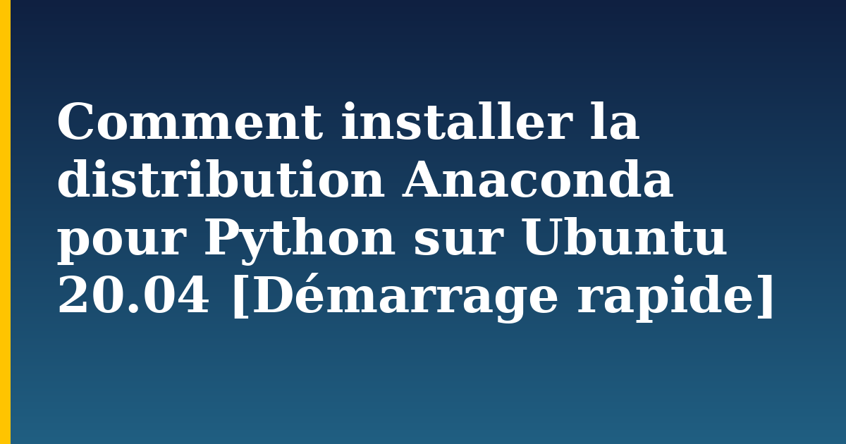 Comment installer la distribution Anaconda pour Python sur Ubuntu 20.04 [Démarrage rapide] — step-by-step Linux tutorial on Progressive Robot
