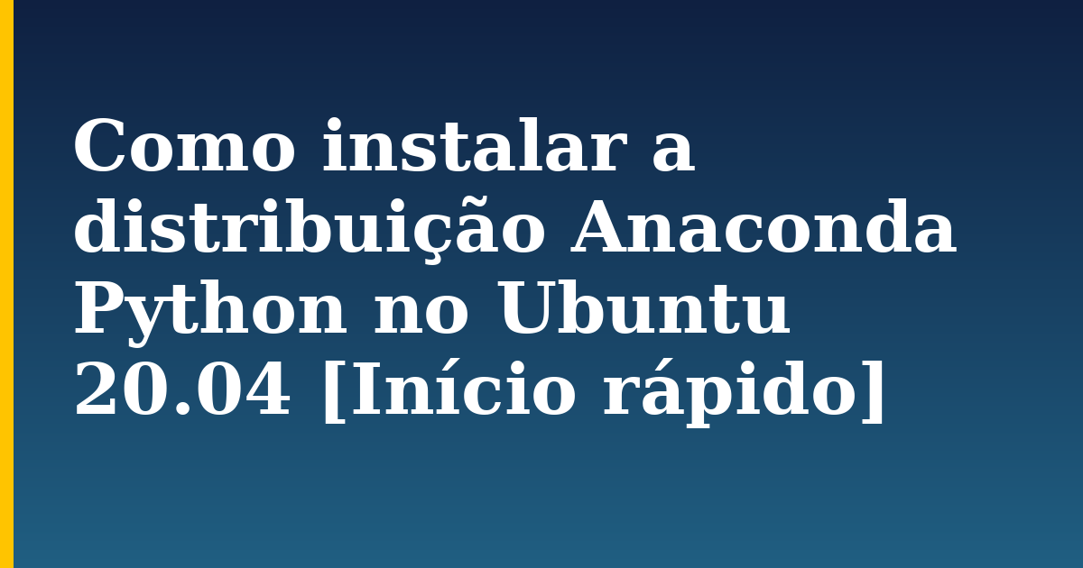 Como instalar a distribuição Anaconda Python no Ubuntu 20.04 [Início rápido] — step-by-step Linux tutorial on Progressive Robot