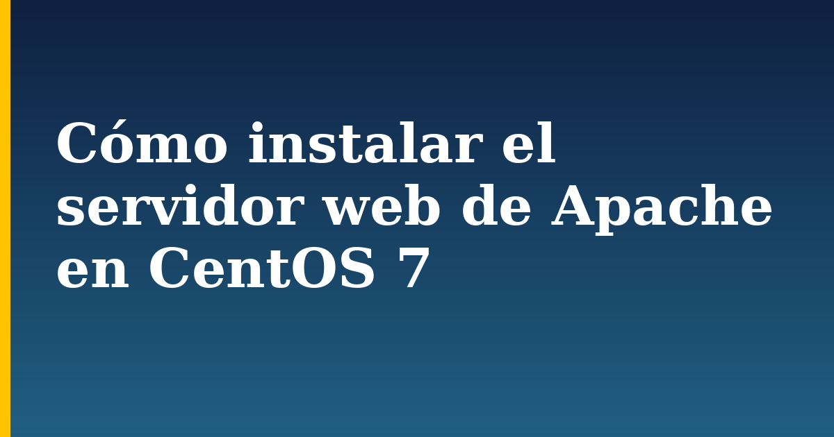 Cómo instalar el servidor web de Apache en CentOS 7