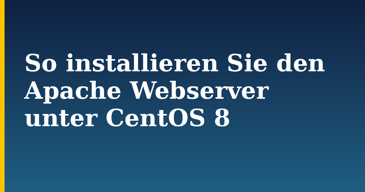So installieren Sie den Apache Webserver unter CentOS 8 — step-by-step Linux tutorial on Progressive Robot