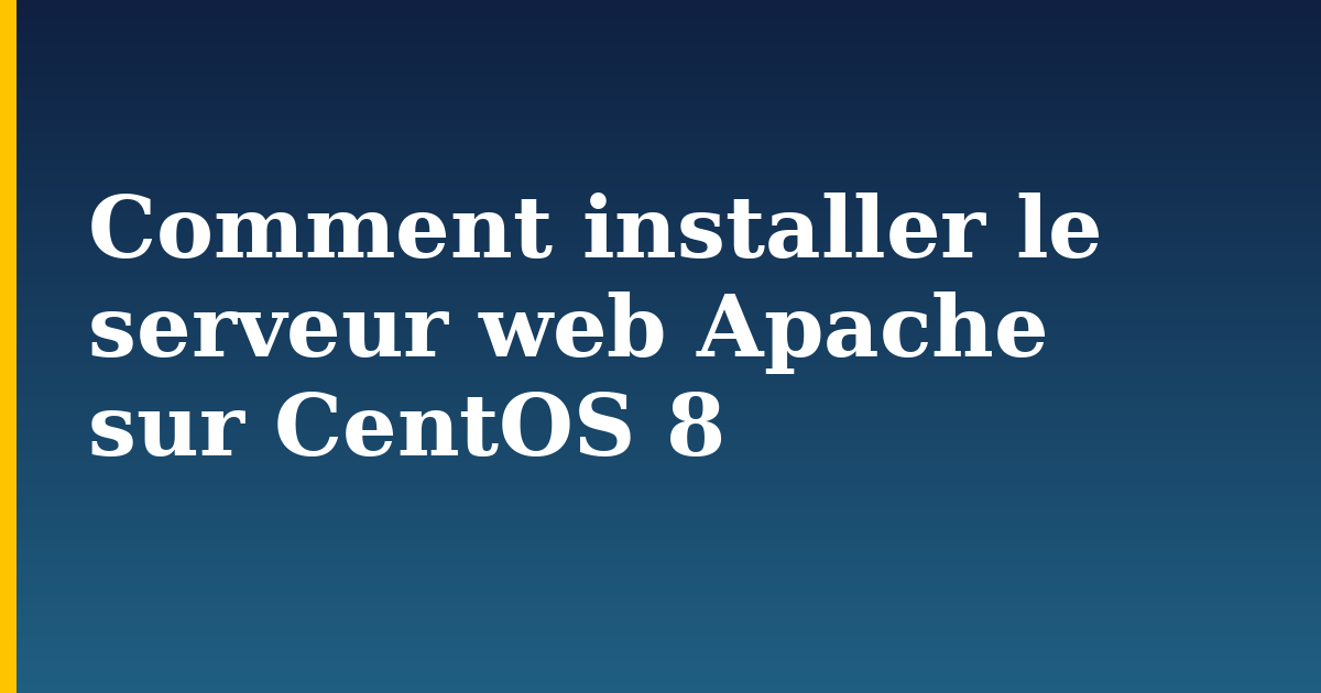 Comment installer le serveur web Apache sur CentOS 8