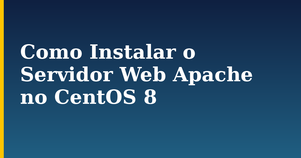 Como Instalar o Servidor Web Apache no CentOS 8