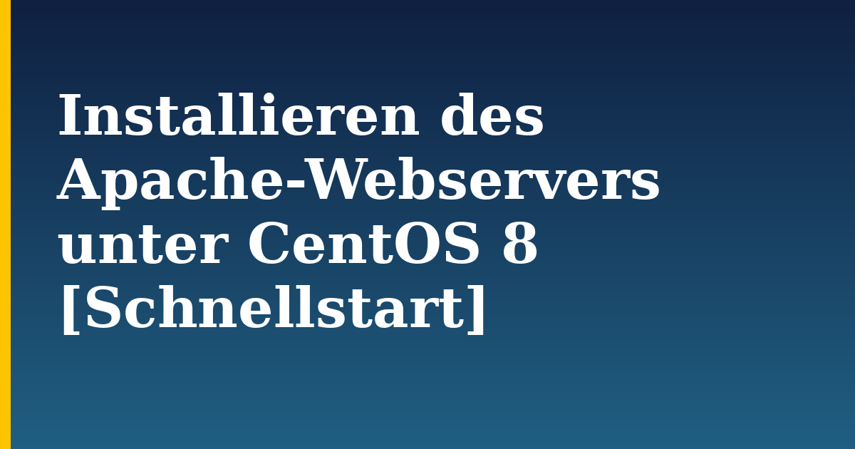 Installieren des Apache-Webservers unter CentOS 8 [Schnellstart] — step-by-step Linux tutorial on Progressive Robot