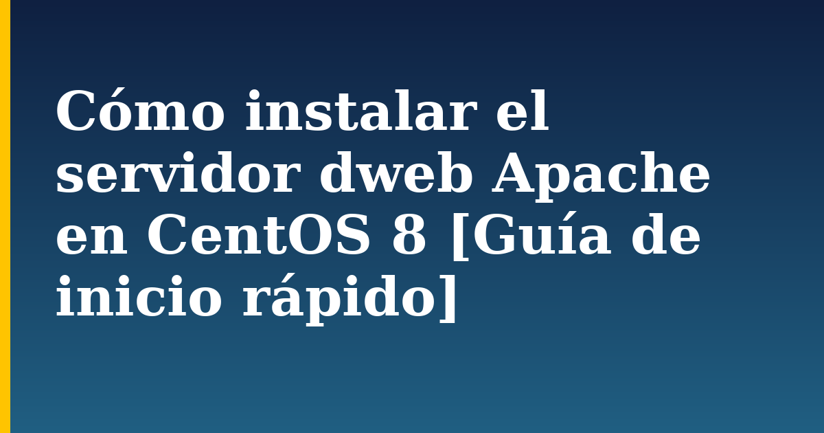 Cómo instalar el servidor dweb Apache en CentOS 8 [Guía de inicio rápido] — step-by-step Linux tutorial on Progressive Robot