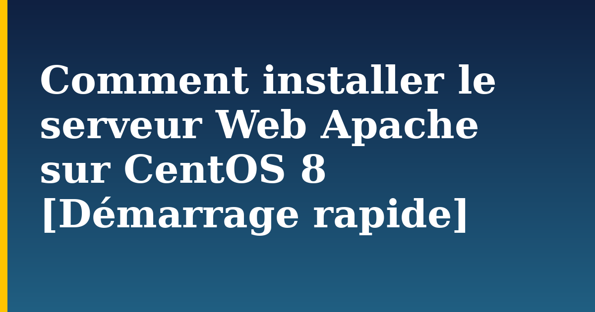 Comment installer le serveur Web Apache sur CentOS 8 [Démarrage rapide]