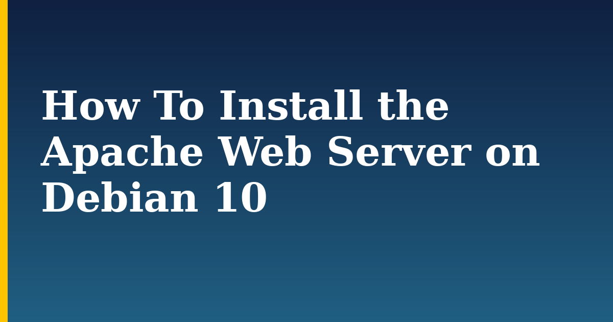How To Install the Apache Web Server on Debian 10