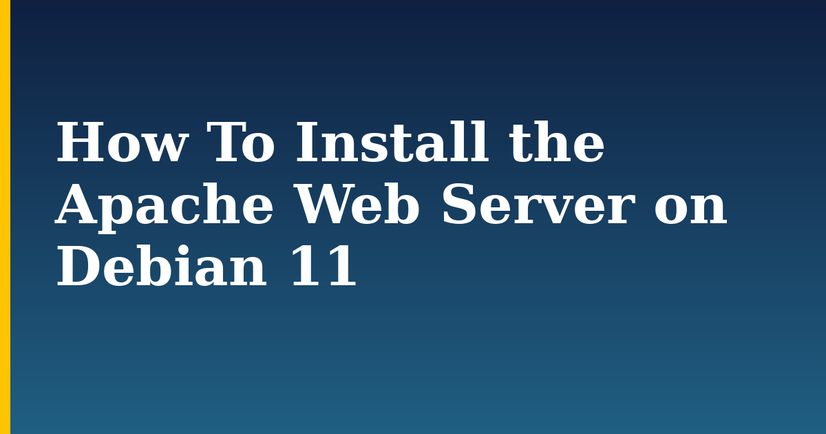How To Install the Apache Web Server on Debian 11 — step-by-step Linux tutorial on Progressive Robot