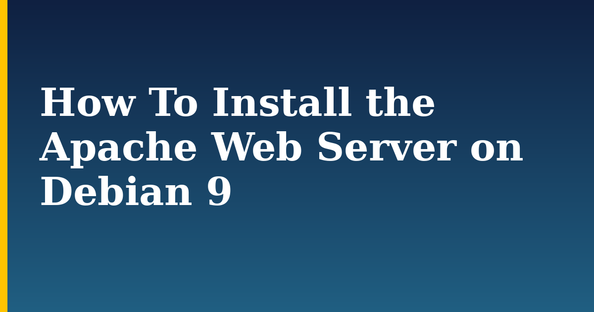 How To Install the Apache Web Server on Debian 9