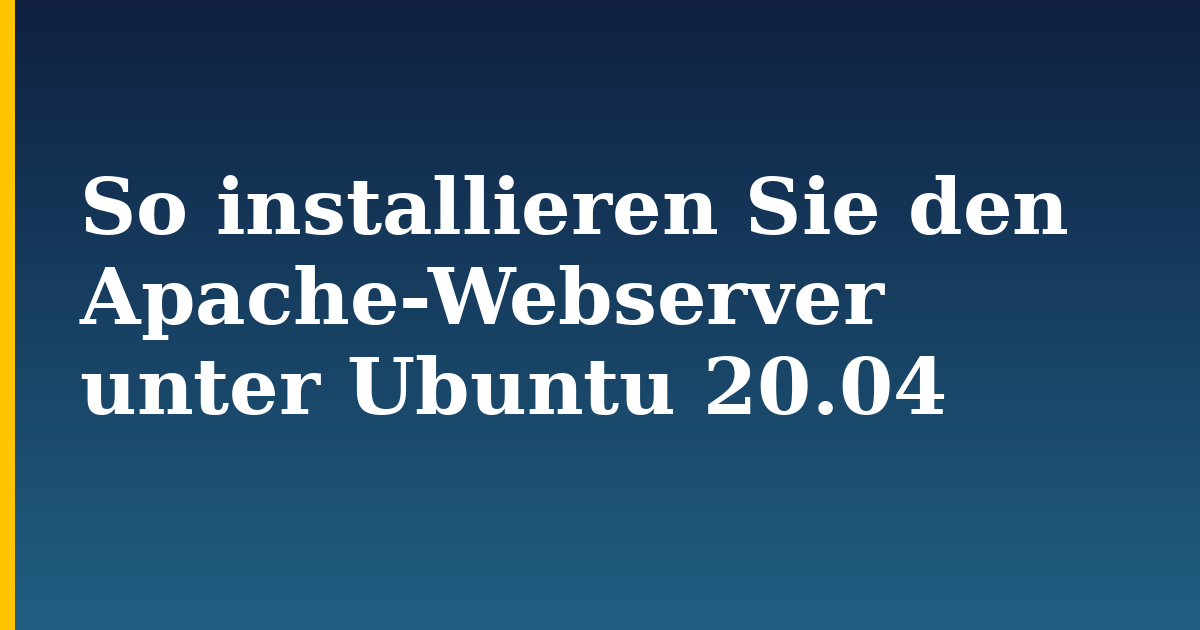 So installieren Sie den Apache-Webserver unter Ubuntu 20.04 — step-by-step Linux tutorial on Progressive Robot