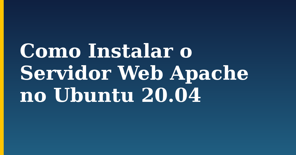 Como Instalar o Servidor Web Apache no Ubuntu 20.04 — step-by-step Linux tutorial on Progressive Robot
