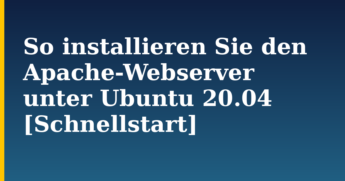 So installieren Sie den Apache-Webserver unter Ubuntu 20.04 [Schnellstart] — step-by-step Linux tutorial on Progressive Robot