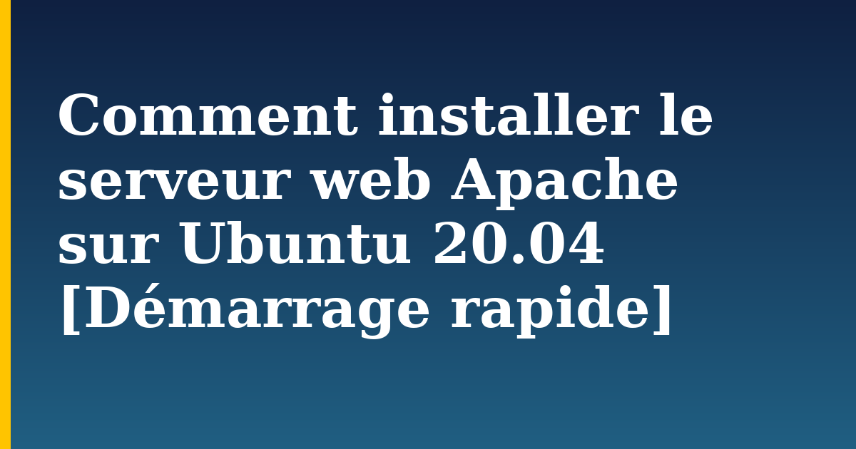 Comment installer le serveur web Apache sur Ubuntu 20.04 [Démarrage rapide] — step-by-step Linux tutorial on Progressive Robot