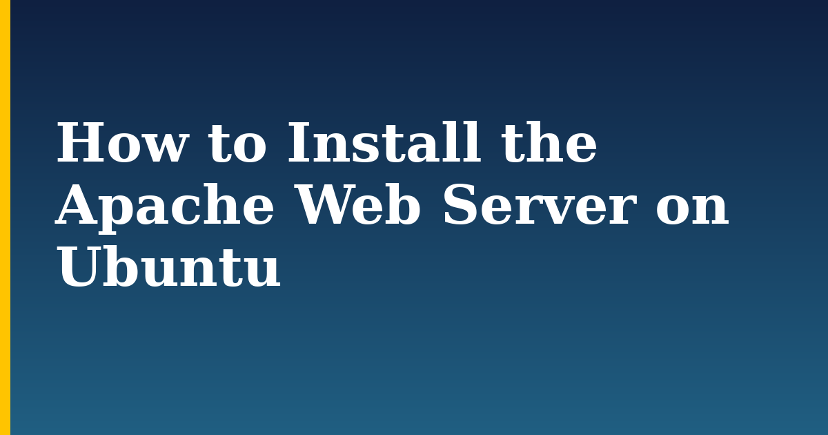 How to Install the Apache Web Server on Ubuntu