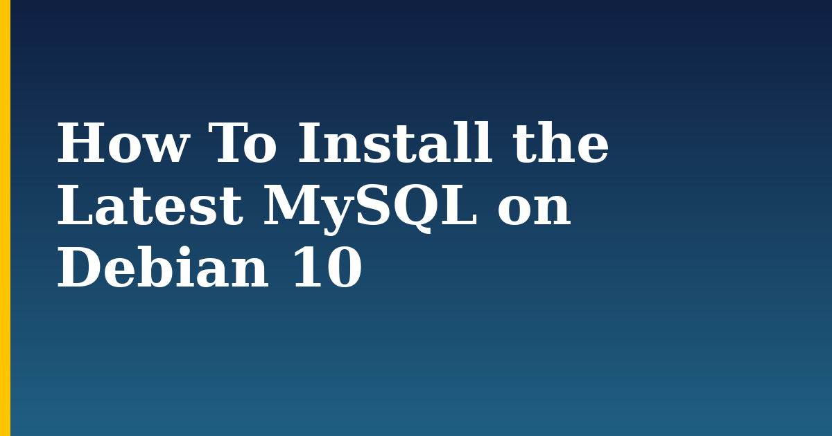 How To Install the Latest MySQL on Debian 10
