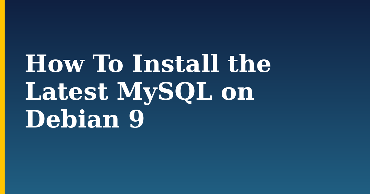 How To Install the Latest MySQL on Debian 9