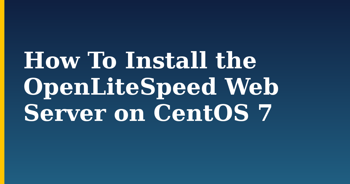How To Install the OpenLiteSpeed Web Server on CentOS 7