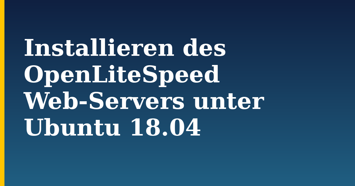 Installieren des OpenLiteSpeed Web-Servers unter Ubuntu 18.04 — step-by-step Linux tutorial on Progressive Robot